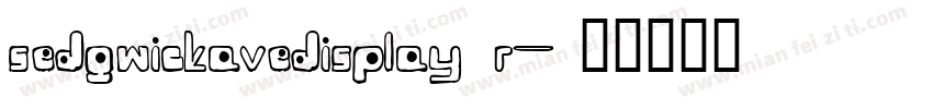 sedgwickavedisplay r字体转换